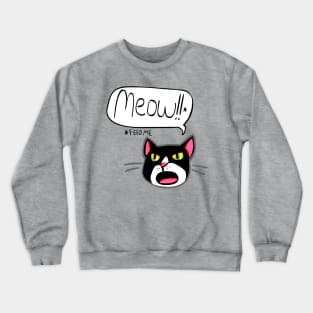 Funny Cat Feed Me Meow 2.0 Crewneck Sweatshirt